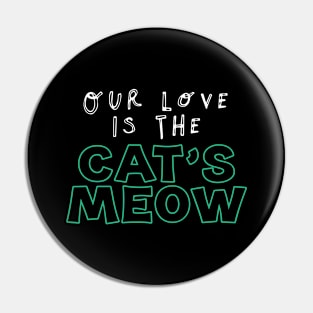 Our love is The Cat's Meow Pin