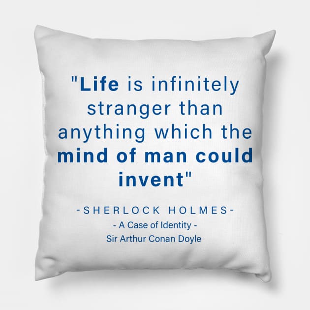 "Life is infinitely stranger than anything which the mind of man could invent" - Sherlock Holmes Pillow by The Inspiration Nexus