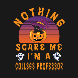 Nothing Scare Me I'M A College Professor - College Professor Halloween Gift T-Shirt