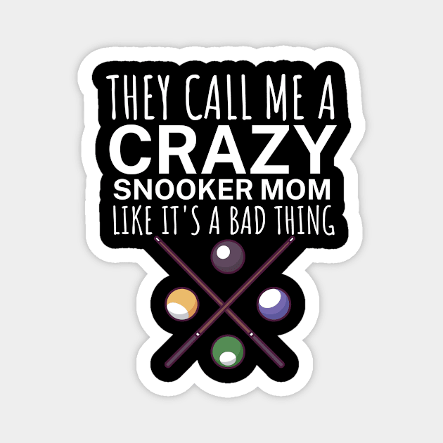 They call me a crazy snooker mom like its a bad thing Magnet by maxcode