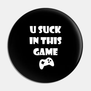 You Suck In This Game Pin