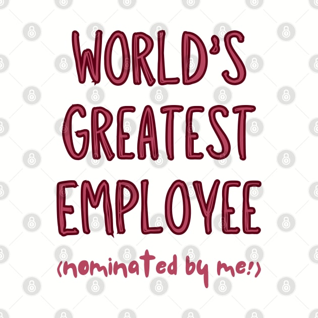 Worlds Greatest Employee, nominated by me! by Viz4Business