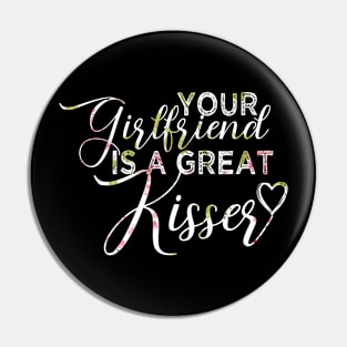 your girlfriend is a great kisser Pin