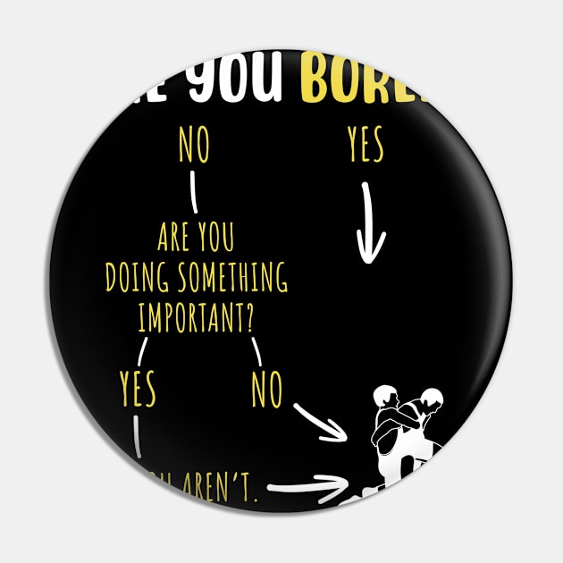 Are You Bored Pin by maxcode