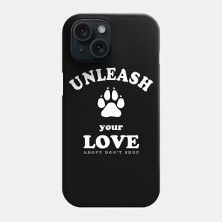 Unleash Your Love - Dog Adoption Quote Phone Case