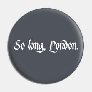 So long, London Pin