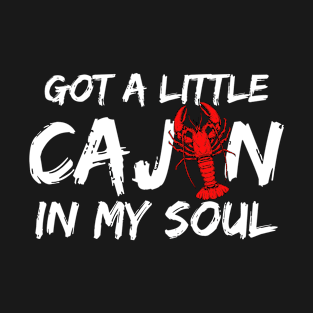 Got A Little Cajun In My Soul, Crawfish T-Shirt