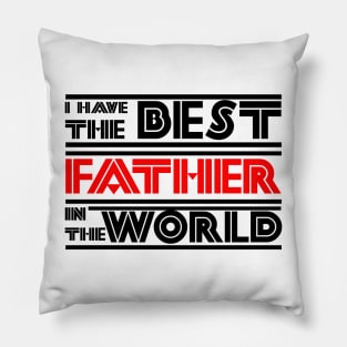 I have the best father in the world Pillow