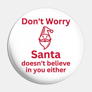 Christmas Humor. Rude, Offensive, Inappropriate Christmas Design. Don't Worry Santa Doesn't Believe In You Either. Red Pin