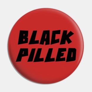 BLACK PILLED Pin