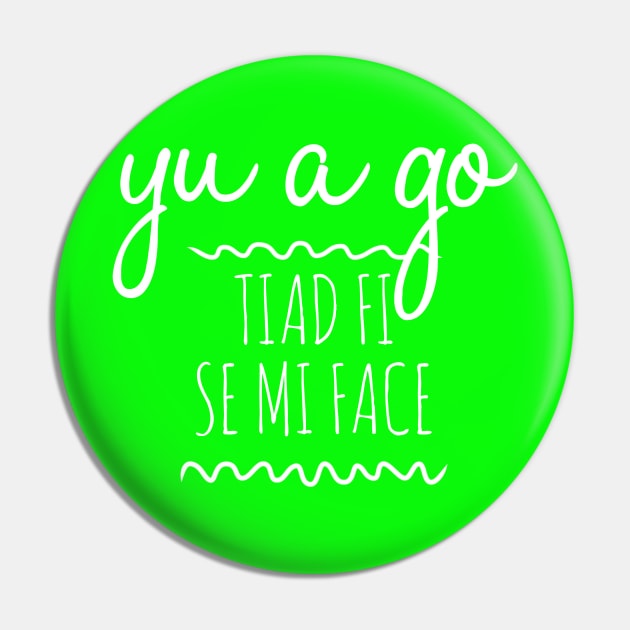 Jamaican Patois Yu a goh tiad fi si me face Pin by Simply Glitter Designs