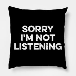 Sorry I'm Not Listening Pillow