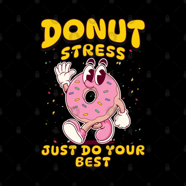 Donut Stress Just Do Your Best - Positive Motivation Fun Tee by JJDezigns