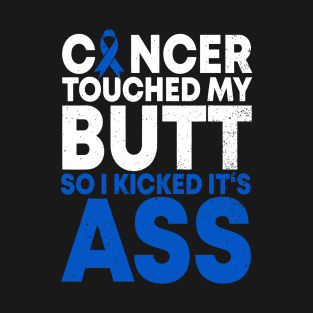 Cancer Touched My Butt So I Kicked It's Ass T-Shirt