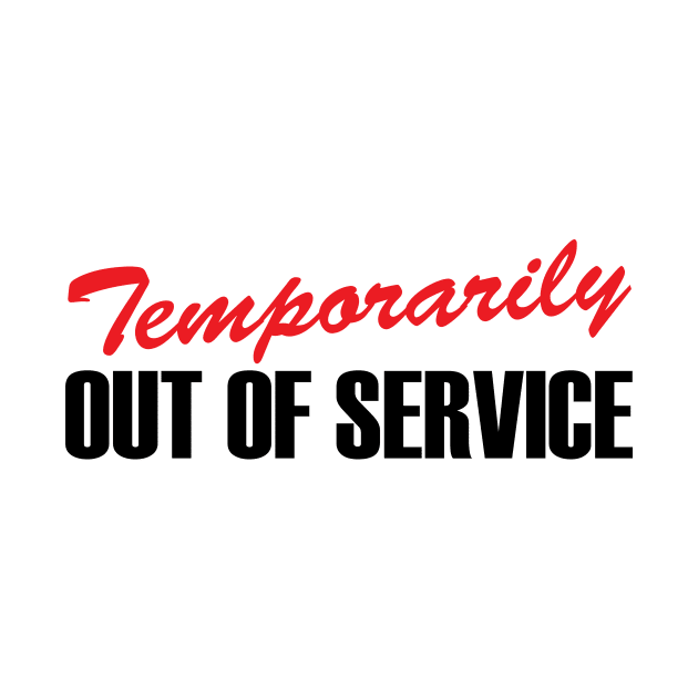 Temporarily Out Of Service by BRAVOMAXXX