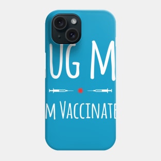 Hug Me! (I'm Vaccinated) Phone Case