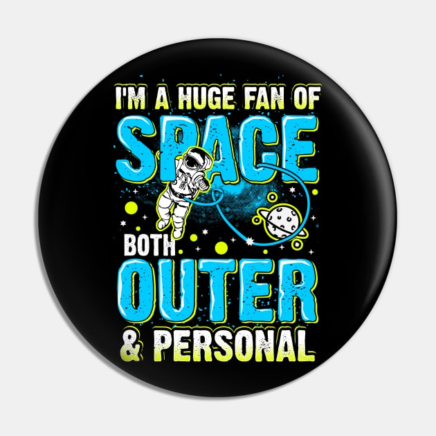 Huge Fan Of Space Both Outer And Personal Funny Saying Pin by fizzyllama