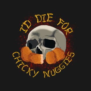 I'd Die For Chicky Nuggies T-Shirt