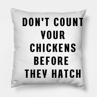 Don't count your chickens before they hatch Pillow