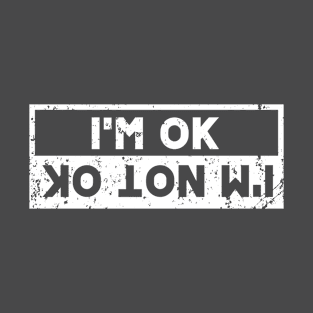 I'm Ok I'm Not Ok T-Shirt