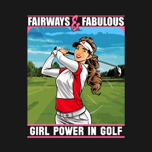 FAIRWAYS AND FABULOUS GIRL POWER IN GOLF T-Shirt