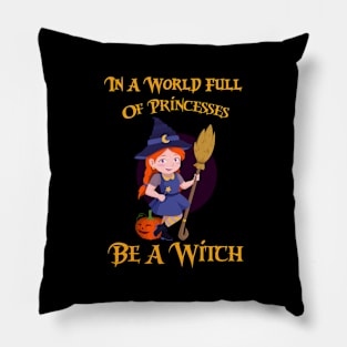 In A World Full Of Princesses Be A Witch Pillow