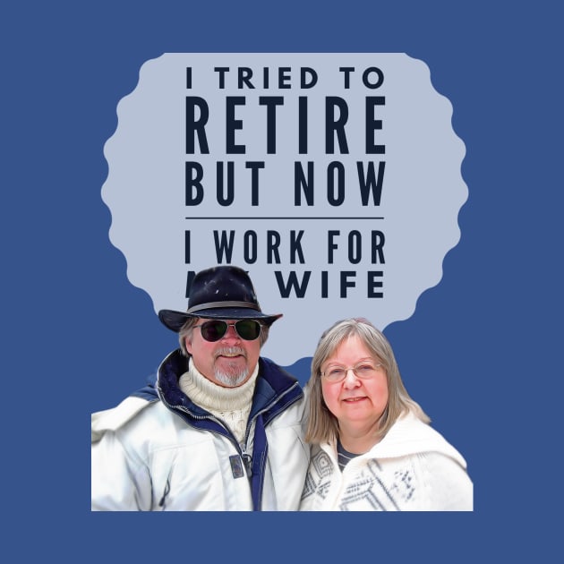 I tried to retire, but now I work for my Wife by PersianFMts