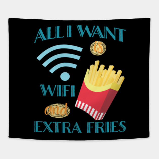 All I Want Is WIFI and Extra Fries Design