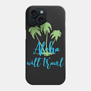 Aloha Will Travel Hawaii Vacation Luau T Shirt Phone Case