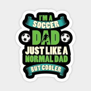 Im a soccer dad just like a normal dad but cooler Magnet