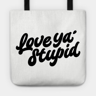 Love ya' stupid (black) Tote