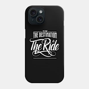 It's Not The Destination It's The Ride Phone Case