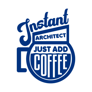 Instant architect just add coffee T-Shirt