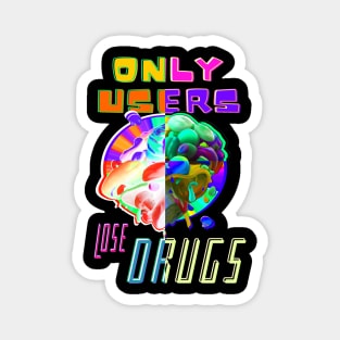 Only Users Lose Drugs - Funny drug puns Magnet