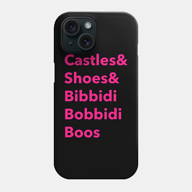 Castles and shoes and bibbidi bobbidi boos Phone Case by Space Cadet Tees