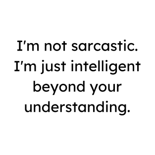 i'm not sarcastic, funny quote, sarcasm quote T-Shirt