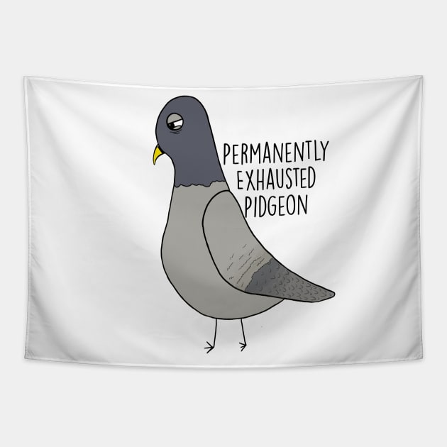 Permanently Exhausted Pidgeon Tapestry by judymareecreations