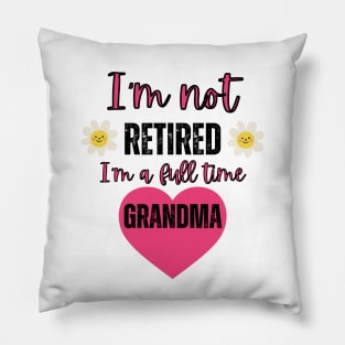 I'm not retired I'm a full time grandma Pillow