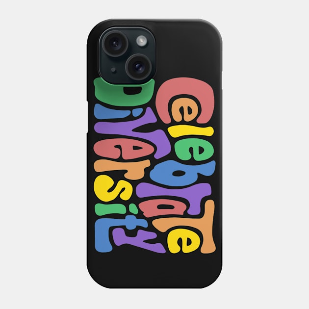 Celebrate Diversity Phone Case by Left Of Center