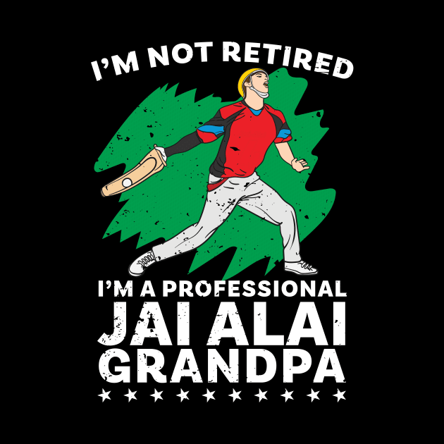 I'm Not Retired I'm A professional Jai Alai Grandpa by Giggias