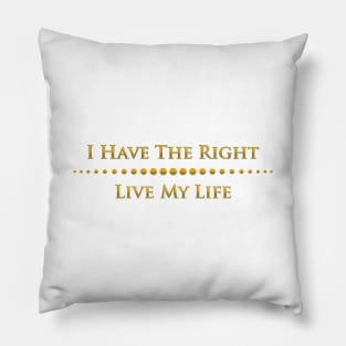 I have the right to live my life Pillow