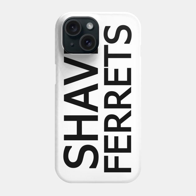 Shave Ferrets! Phone Case by TransmitHim