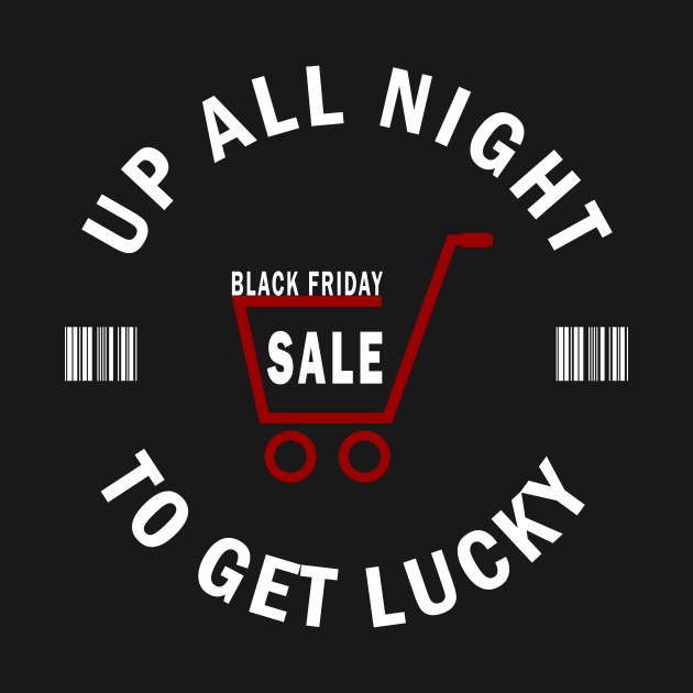 Up All Night To Get Lucky - Black Friday Shopaholic Shopping Team by CMDesign