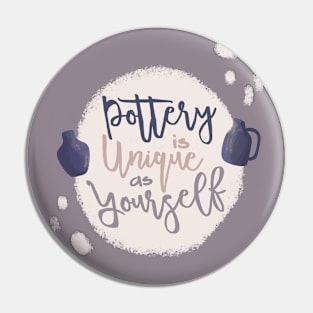 Pottery is unique as Yourself Pin