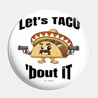 Taco Bout It - Lets Talk Bout It for Taco Lovers Pin