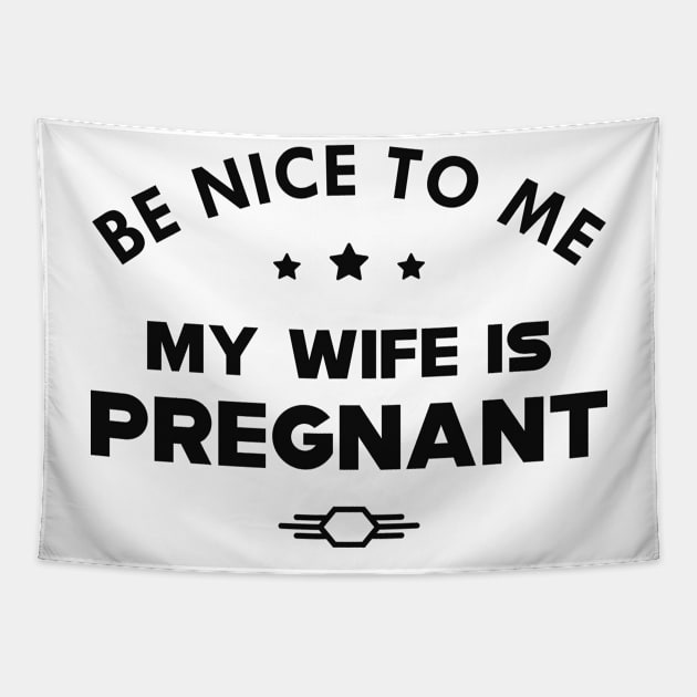 Husband - Be nice to me my wife is pregnant Tapestry by KC Happy Shop