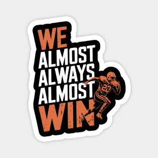 WE ALMOST ALWAYS ALMOST WIN Magnet