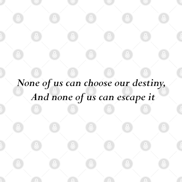 none of us can choose our destiny by alxandromeda