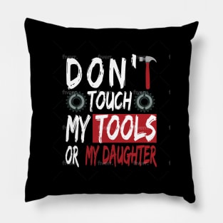 Don't touch my tools or my daughter Pillow