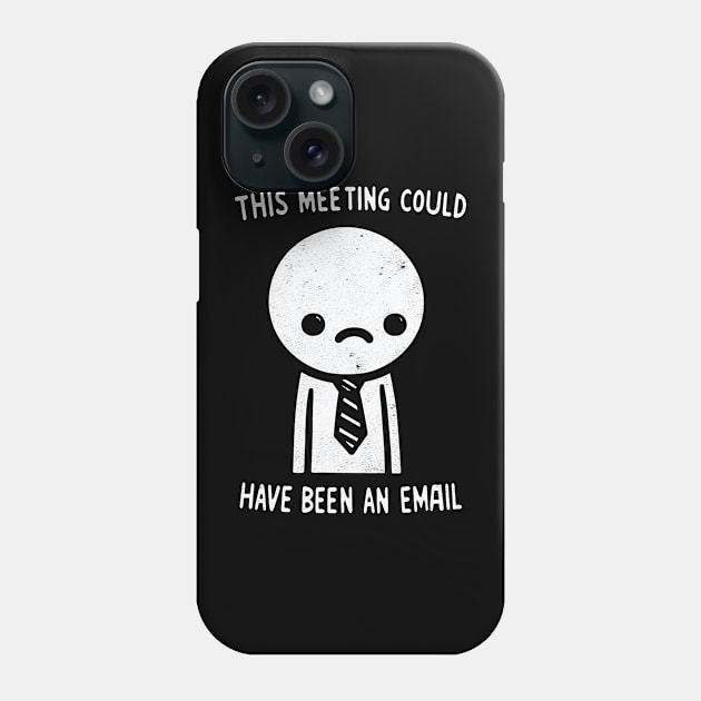 "This Meeting Could have been an Email" Funny Employee Phone Case by SimpliPrinter